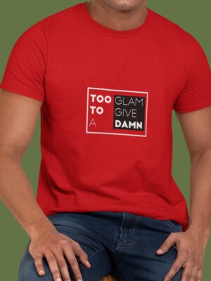 TOO GLAM TO GIVE A DAMN-Men half sleeve t-shirt