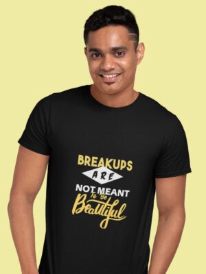BREAKUPS ARE NOT MEANT TO BE BEAUTIFUL-Men half sleeve t-shirt