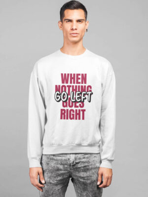 WHEN NOTHING GOES RIGHT-Sweatshirt for men